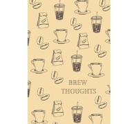 Brew Thoughts A Notebook for Coffee Lovers 9x6: A Caffeinated Companion for Notes, Ideas, and Daily Inspiration 9x6