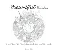 Brew-tiful Destinations: A Travel-Themed Coffee Coloring Book for Adults Featuring Iconic World Landmarks