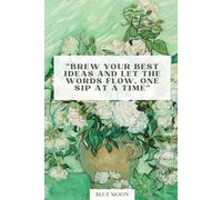 Brew Your Best Ideas and Let the Words Flow, One Sip at a Time - Lined Notebook, 100 Pages: For coffee lovers and creative minds