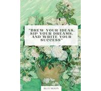 Brew Your Ideas, Sip Your Dreams - Lined Notebook, 100 Pages: For coffee lovers, creatives, and dream chasers.