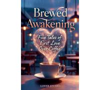 Brewed Awakening: Five Sweet Tales of First Love Over Coffee - Cozy Contemporary Romance Anthology