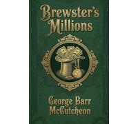 Brewster's Millions: A Classic Humorous Novel of the Gilded Age