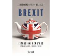 Brexit. Istruzioni per l'uso. Finanza lavoro famiglia affari