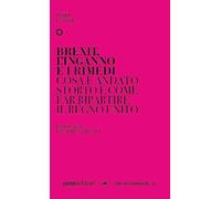 Libri Peter Foster - Brexit, L'inganno E I Rimedi. Cos'e Andato Storto E Come Fa