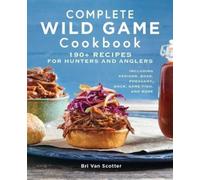 Bri Van Scotter Complete Wild Game Cookbook (Tascabile)
