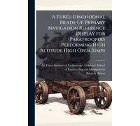 Brian A Balazs A Three-Dimensional Heads-Up Primary Navigation Refer (Tascabile)