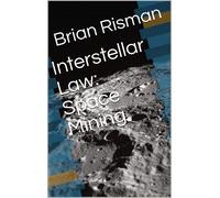 Brian A Risman Interstellar Law: Space Mining (Tascabile)