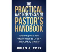 Brian A Ross The Practical (and Indispensable) Pastor's Handbook (Tascabile)