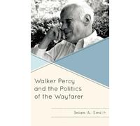 Brian A. Smith Walker Percy and the Politics of the Wayfarer (Copertina rigida)