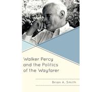 Brian A. Smith Walker Percy and the Politics of the Wayfarer (Copertina rigida)