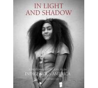 In Light and Shadow: A Photographic History from Indigenous America