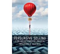 Brian Ahearn Persuasive Selling for Relationship Driven Insurance Ag (Tascabile)
