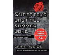 Brian Aldiss – Supertoys Last All Summer Long – E altre storie del tempo futuro – Tascabile