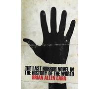 Brian Allen Carr The Last Horror Novel in the History of the World (Tascabile)
