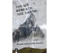 Brian Ascalon Roley Ascalon Roley The Ice Beneath the Earth (Tascabile)