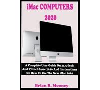 Brian B Mooney iMac COMPUTERS 2020: A Complete User Guide On 21.5-In (Tascabile)