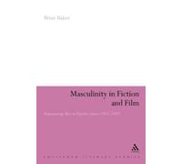 Brian Baker Masculinity in Fiction and Film (Tascabile)
