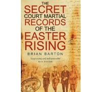 Brian Barton The Secret Court Martial Records of the Easter Rising (Tascabile)