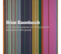 Nata Swara e JACK Quartet – Brian Baumbusch: Chemistry for Gamelan and String Quartet – CD