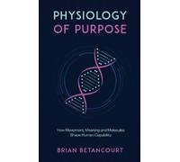 Brian Betancourt Physiology of Purpose (Copertina rigida)