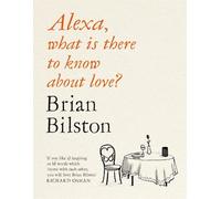 Brian Bilston Alexa, what is there to know about love? (Tascabile)