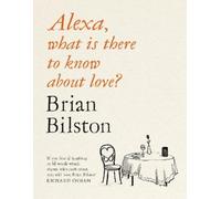 Brian Bilston Alexa, What Is There to Know About Love? (Tascabile)