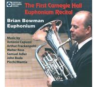 Brian Bowman, Euphonium, Marjorie Lee, Piano, Steven Harlos, Gordon Stout, Marim - The First Carnegie Hall Euphonium Recital Single Edition by Brian Bowman, Euphonium, Marjorie Lee, Piano, Steven Harlos, Gordon Stout, Marim (2009) Audio CD