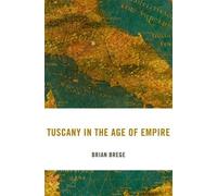 Brian Brege Tuscany in the Age of Empire (Copertina rigida)