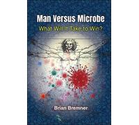 Brian Bremner Man Versus Microbe: What Will It Take To Win? (Tascabile)