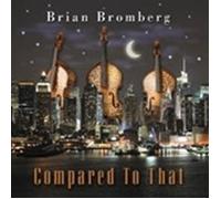 Brian Bromberg - Compared to That by Brian Bromberg (2012) Audio CD