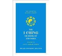 Brian Browne Wa The I Ching or Book of Changes: A Guide to Life's Tu (Tascabile)