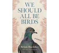 Brian Buckbee Carol Ann Fitzgerald We Should All Be Birds (Copertina rigida)