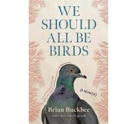 Brian Buckbee Carol Ann Fitzgerald We Should All Be Birds (Copertina rigida)