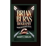 BRIAN BURNS: Breaking Limits On and Off the Field.