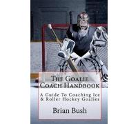 Brian Bush The Goalie Coach Handbook (Tascabile)