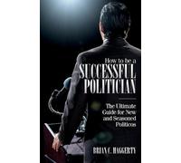 Brian C Haggerty How to be a Successful Politician (Tascabile)