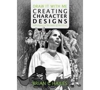 Brian C Hailes Draw It With Me - Creating Character Designs w (Copertina rigida)
