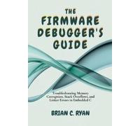 Brian C Ryan The Firmware Debugger's Guide (Tascabile) Embedded Architect