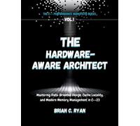 Brian C Ryan The Hardware-Aware Architect (Tascabile) C++ Performance Manifesto