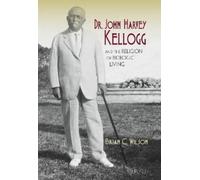 Brian C. Wilson Dr. John Harvey Kellogg and the Religion of B (Copertina rigida)