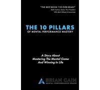 Brian Cain The 10 Pillars of Mental Performance Mastery (Tascabile)