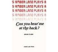 Brian Clark Can You Hear Me at the Back? (Tascabile) Plays