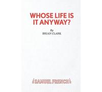 Brian Clark Whose Life is it Anyway? (Tascabile) Acting Edition S.