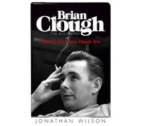 Brian Clough: Nobody Ever Says Thank You: The Biography