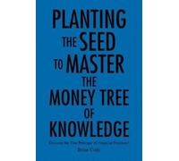 Brian Cody Planting the Seed to Master the Money Tree of Knowledge (Tascabile)