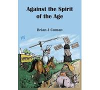 Brian Coman Against The Spirit Of The Age (Tascabile)
