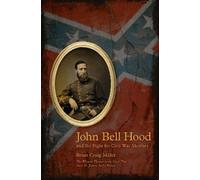 Brian Craig Miller John Bell Hood and the Fight for Civil War Memory (Tascabile)