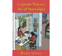 Brian Cremins Captain Marvel and the Art of Nostalgia (Tascabile)