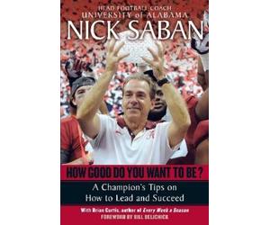 Brian Curtis Nick Saban How Good Do You Want to Be? (Tascabile)