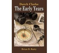 Brian D. Ratty Dutch Clarke - The Early Years (Tascabile)